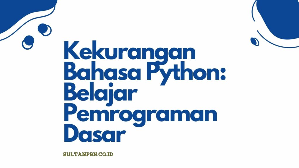 Kekurangan Bahasa Python: Belajar Pemrograman Dasar
