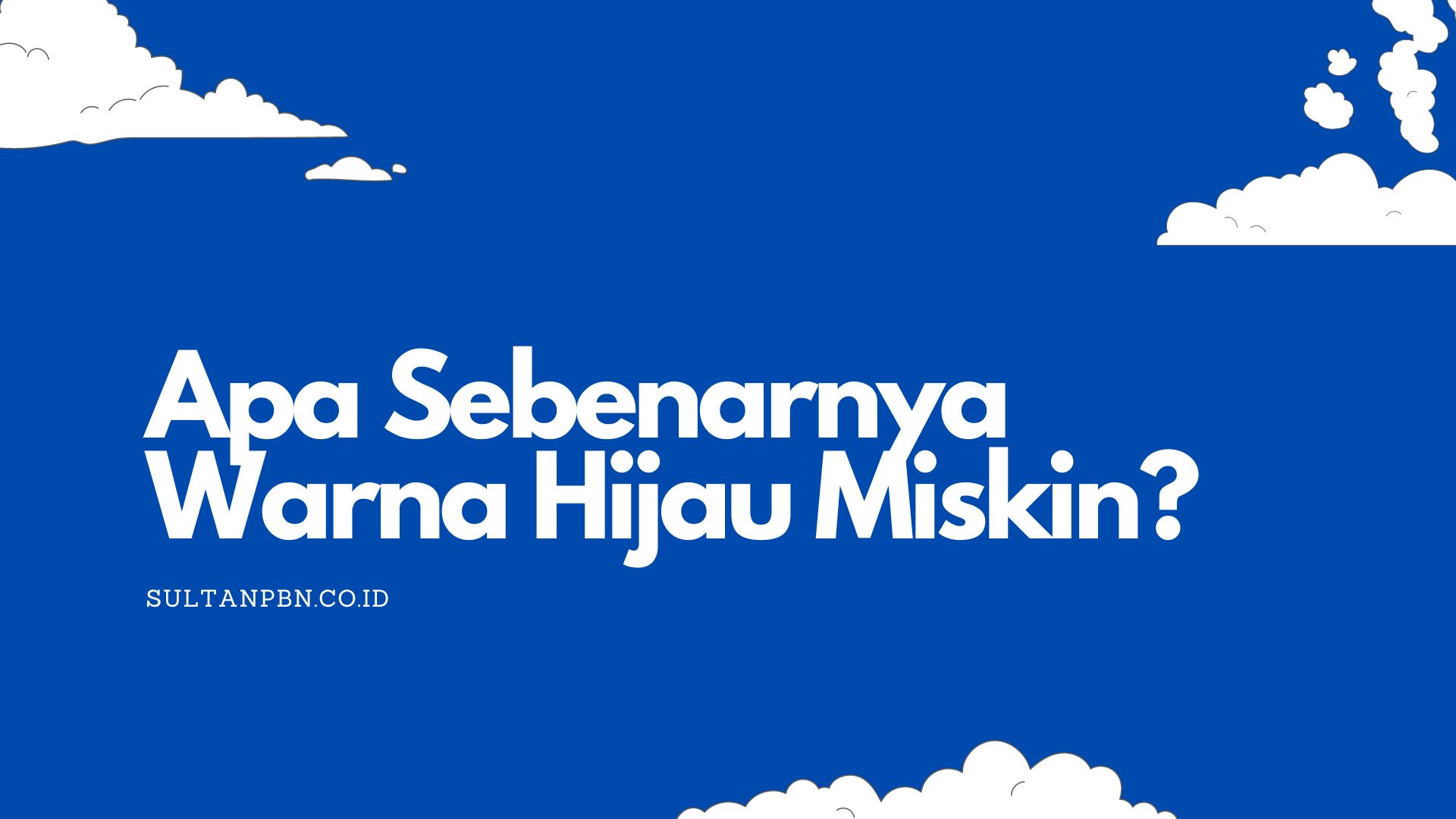 Dibalik Warna Hijau Miskin Sesungguhnya: Wajib Tahu!